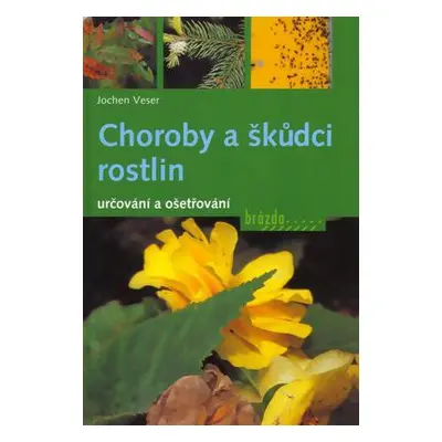 Choroby a škůdci rostlin (Jochen Veser)