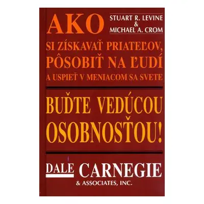 Buďte vedúcou osobnosťou! Ako si získať priateľov, (Kolektív autorov) (slovensky)