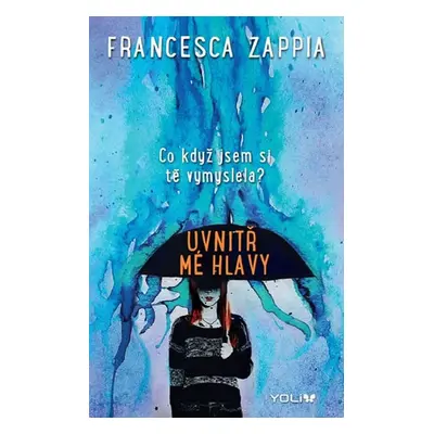 Uvnitř mé hlavy - Co když jsem si tě vymyslela? (Francesca Zappia)