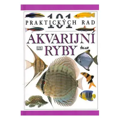 Akvarijní ryby - 101 praktických rad (Dick Mills)