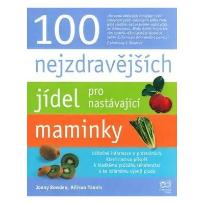 100 nejzdravějších jídel pro nastávající maminky (Jonny Bowden)