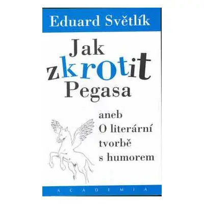 Jak zkrotit Pegasa aneb O literární tvorbě s humorem (Světlík, Eduard)