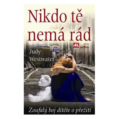 Nikdo tě nemá rád - Zoufalý boj dítěte o přežití (Judy Westwater)