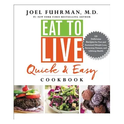 Eat to Live Quick and Easy Cookbook (Joel Fuhrman M.D.) (EN)