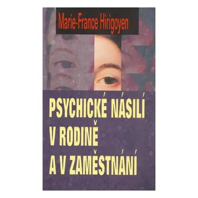 Psychické násilí v rodině a v zaměstnání (Marie-France Hirigoyen)