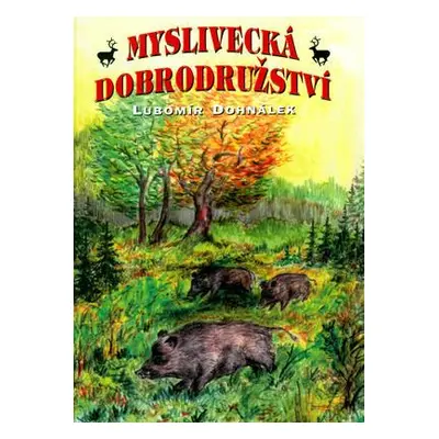 Myslivecká dobrodružství (Lubomír Dohnálek)