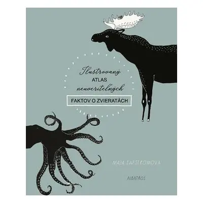 Ilustrovaný atlas neuveriteľných faktov o zvieratách (Maja Säfströmová) (slovensky)