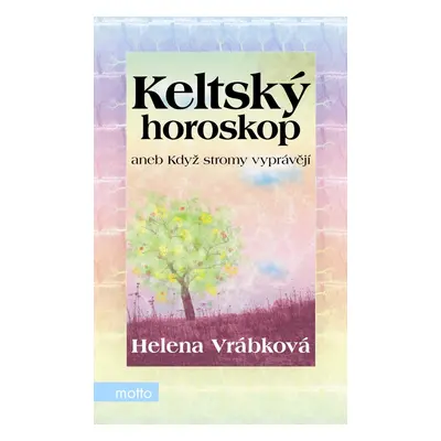 Keltský horoskop aneb Když stromy vyprávějí (Helena Vrábková)