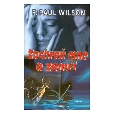 Zachraň mne a zemři (F. Paul Wilson)