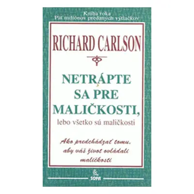 Netrápte sa pre maličkosti, lebo všetko sú maličkosti (Richard Carlson) (slovensky)