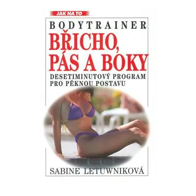 Bodytrainer: Břicho, pás a boky (Sabine Letuwniková)