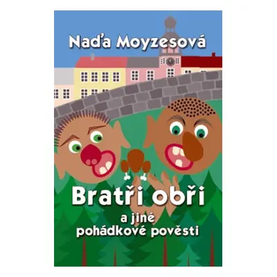 Bratři obři a jiné pohádkové pověsti (Naďa Moyzesová)