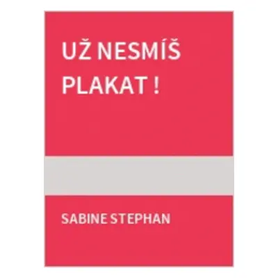 Už nesmíš plakat (Sabine Stephan)