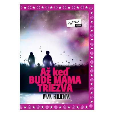 Až keď bude mama triezva (Ivana Furjelová) (slovensky)