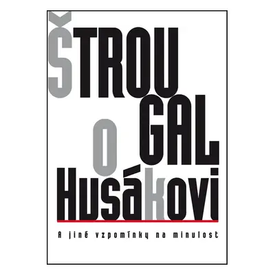 Štrougal o Husákovi a jiné vzpomínky na minulost (Lubomír Štrougal)