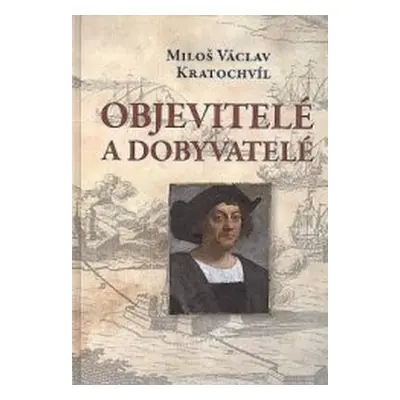 Objevitelé a dobyvatelé (Miloš Václav Kratochvíl)