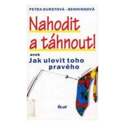 Nahodit a táhnout!, aneb, Jak ulovit toho pravého (Petra Durst-Benning)