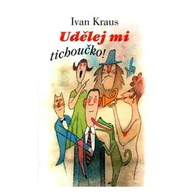 Udělej mi tichoučko! (Ivan Kraus)