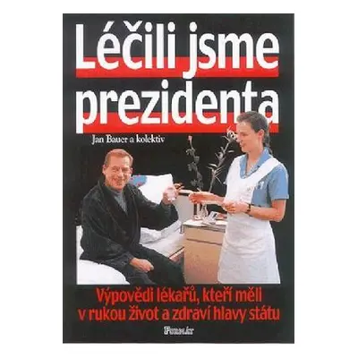 Léčili jsme prezidenta (Jan Bauer)