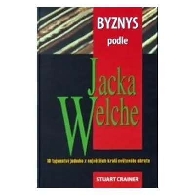 Byznys podle Jacka Welche (Crainer Stuart)