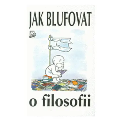 Jak blufovat o filosofii (Alan Hankinson)