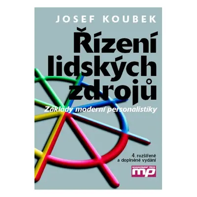 Řízení lidských zdrojů - Základy moderní personalistiky (Josef Koubek)