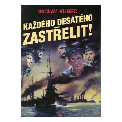 Každého desátého zastřelit! (Václav Kupec)