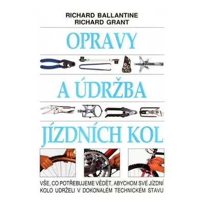 Opravy a údržba jízdních kol (Ballantine, Richard,Grant, Richard,Klímová, Milada)