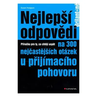 Nejlepší odpovědi na 300 nejčastějších otázek u přijímacího pohovoru (Susan Hodgson)