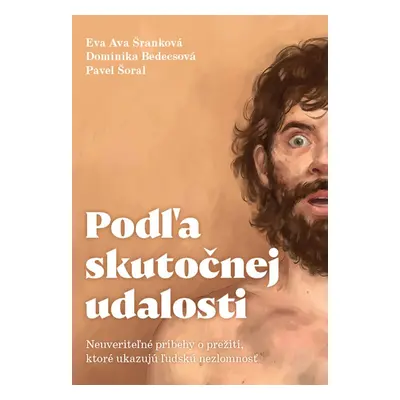 Podľa skutočnej udalosti - Neuveriteľné príbehy o prežití, ktoré ukazujú ľudskú nezlomnosť (Eva 