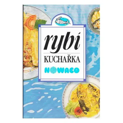 Rybí kuchařka NOWACO (Sekanina, Jiří,Jedounek, Aleš,Mádr, Vít,Utinková, Ivana)