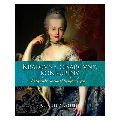 Královny, císařovny, konkubíny - Padesát mimořádných žen (Gold Claudia)