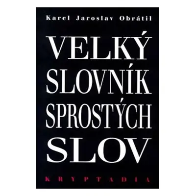 Velký slovník sprostých slov - Kryptadia III. (Karel Jaroslav Obrátil)