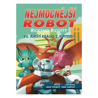 Nejmocnější robot Rickyho Ricotty vs. jurští králíci z Jupiteru (Dav Pilkey)