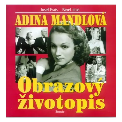 Adina Mandlová Obrazový životopis (Josef Frais)