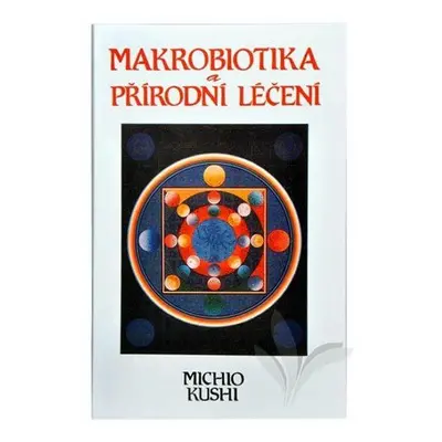 Makrobiotika a přírodní léčení (Michio Kushi)