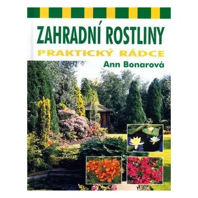 Zahradní rostliny - praktický rádce (Ann Bonar)