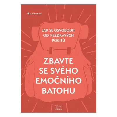 Zbavte se svého emočního batohu - Jak se osvobodit od nezdravých pocitů (Vivian Dittmar)