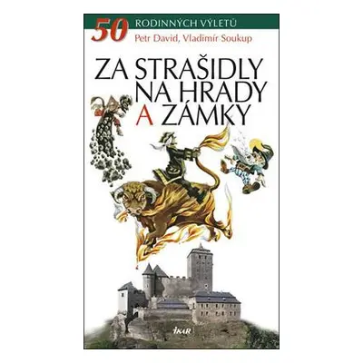 Za strašidly na hrady a zámky - 50 rodinných výletů