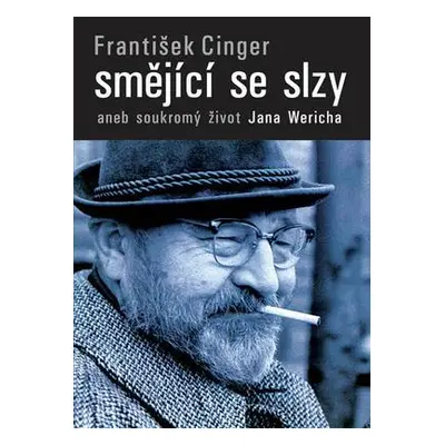 Smějící se slzy aneb soukromý život Jana Wericha (František Cinger)