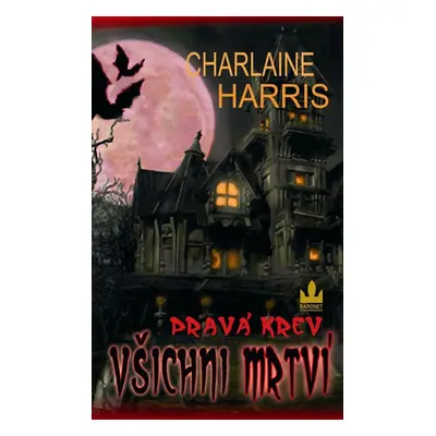 Harris Charlaine: Pravá krev - Všichni mrtví (Charlaine Harris)