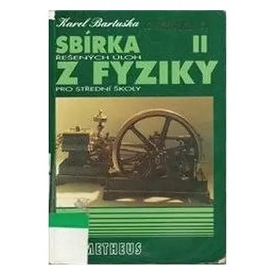 Sbírka řešených úloh z fyziky pro střední školy. (Karel Bartuška)