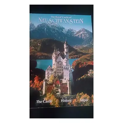 The Royal Castle of Neuschwanstein - Description of the Castle, History of the Construction, the