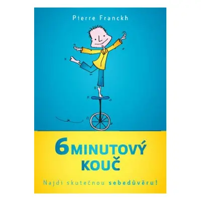 6minutový kouč – Najdi skutečnou sebedůvěru! (Pierre Franckh)