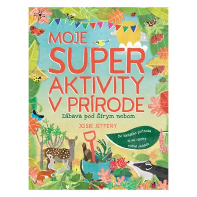 Moje super aktivity v prírode (Josie Jefferyová) (slovensky)