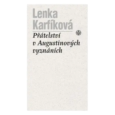 Přátelství v Augustinových Vyznáních (Prof. Lenka Karfíková Th.D.)