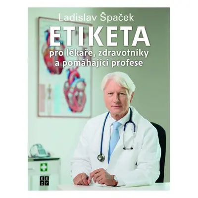 Etiketa pro lékaře, zdravotníky a pomáhající profese (Ladislav Špaček)