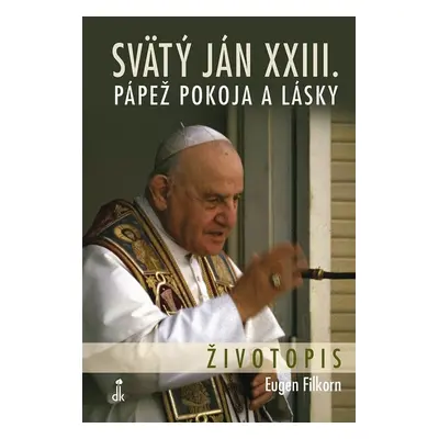 Svätý Ján XXIII. Pápež pokoja a lásky (Eugen Filkorn) (slovensky)