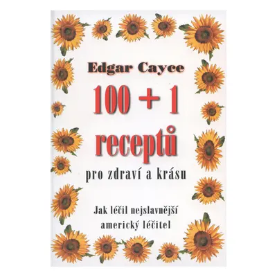 100+1 receptů Edgara Cayceho (Edgar Cayce)