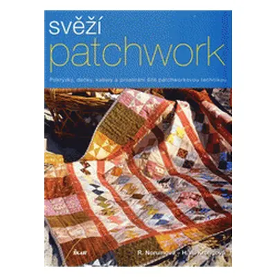 Svěží patchwork - Pokrývky, dečky, kabely a prostírání šité patchworkovou technikou (Norumová Ri